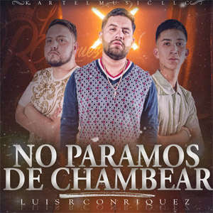 Álbum No Paramos de Chambear de Luis R. Conriquez