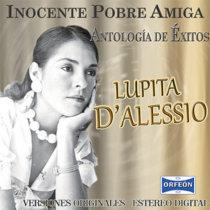 Álbum Antología De Éxitos: Inocente Pobre Amiga de Lupita D'Alessio