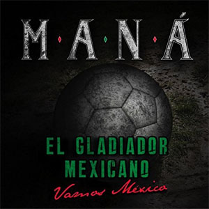 Álbum El Gladiador Mexicano (Vamos México) de Maná