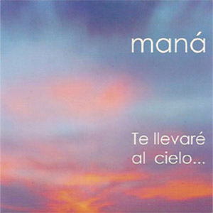 Álbum Te Llevaré Al Cielo de Maná