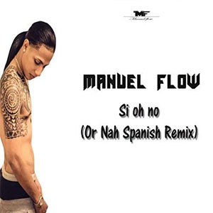 Álbum Si Oh No (Or Nah Spanish Remix)  de Manuel Flow