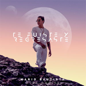 Álbum Te Fuiste Y Regresaste de Mario Bautista