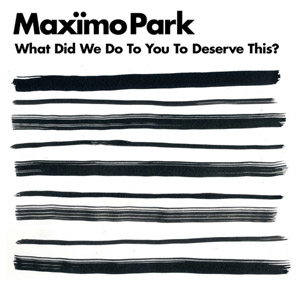 Álbum What Did We Do To You To Deserve This?  de Maximo Park