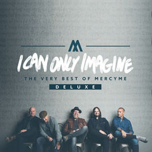 Álbum I Can Only Imagine - The Very Best of MercyMe (Deluxe) de Mercyme