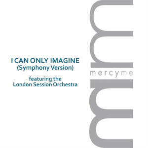 Álbum I Can Only Imagine (Symphony Version) de Mercyme