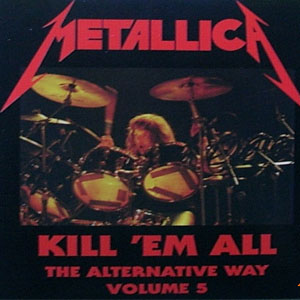 Álbum Kill 'em All - The Alternative Way Volume 5 de Metallica