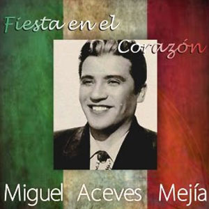 Álbum Fiesta En El Corazon de Miguel Aceves Mejía