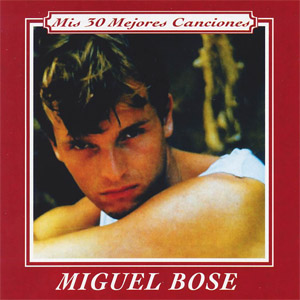 Álbum Mis 30 Mejores Canciones de Miguel Bosé