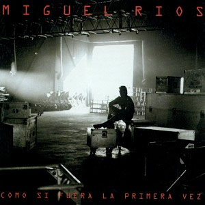 Álbum Como Si Fuera La Primera Vez de Miguel Ríos