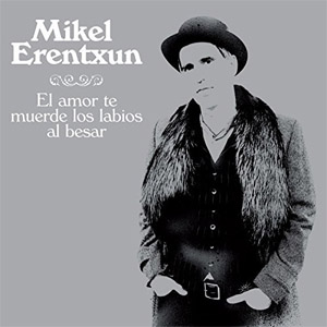 Álbum El Amor Te Muerde Los Labios Al Besar de Mikel Erentxun