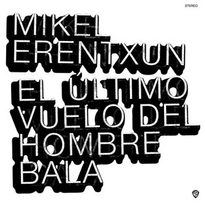Álbum El Último Vuelo Del Hombre Bala de Mikel Erentxun