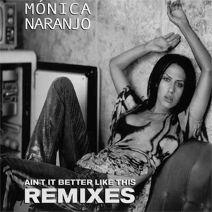 Álbum Ain't It Better Like This (Remixes) de Mónica Naranjo