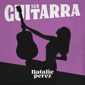 Álbum Ser Guitarra de Natalie Pérez