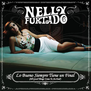 Álbum Lo Bueno Siempre Tiene Un Final (All Good Things Come To An End) de Nelly Furtado