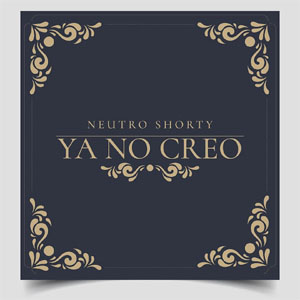 Álbum Ya No Creo de Neutro Shorty