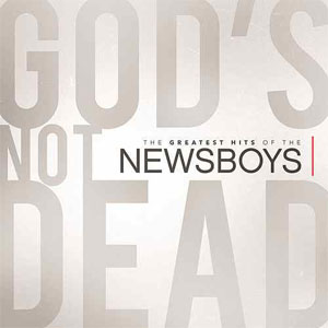 Álbum God's Not Dead: The Greatest Hits of the Newsboys de Newsboys