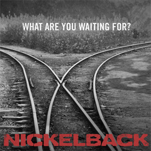 Álbum What Are You Waiting For?  de Nickelback