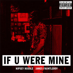 Álbum If U Were Mine de Nipsey Hussle