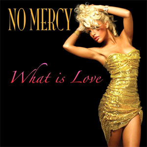 Álbum What Is Love de No Mercy