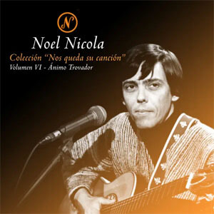 Álbum Colección Nos Queda Su Canción, Vol. 6: Ánimo Trovador de Noel Nicola
