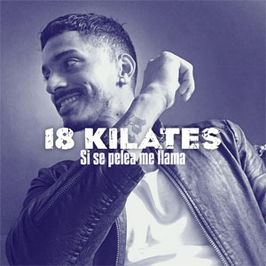 Álbum Si Se Pelea Me Llama de 18 Kilates