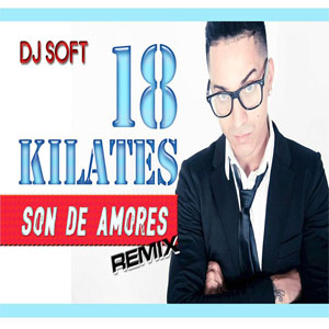 Álbum Son De Amores (Remix) de 18 Kilates