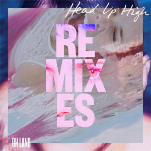 Álbum Head Up High (The Remixes) de Oh Land