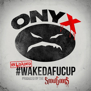Álbum #WakeDaFucUp (Reloaded) de Onyx