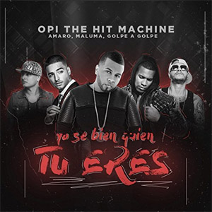 Álbum Yo Se Bien Quien Tu Eres de Opi The Hit Machine