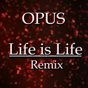 Álbum Life Is Life (Julian B. Remix) de Opus