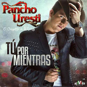 Álbum Tu Por Mientras de Pancho Uresti