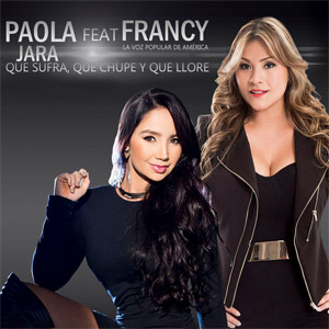 Álbum Que Sufra, Que Chupe Y Que Llore de Paola Jara