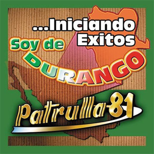 Álbum Soy de Durango Iniciando de Patrulla 81