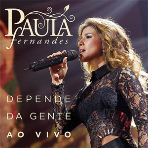 Álbum Depende Da Gente (Ao Vivo) de Paula Fernándes