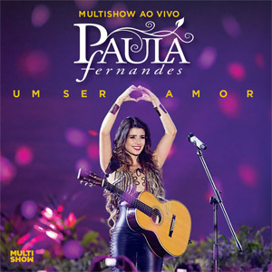 Álbum Multishow Ao Vivo: Um Ser Amor (Deluxe Edition) de Paula Fernándes