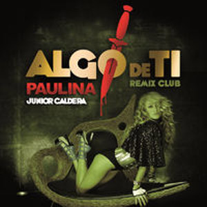 Álbum Algo De Ti (Remix Club Junior Caldera) de Paulina Rubio
