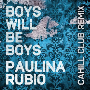 Álbum Boys Will Be Boys (Cahill Club Remix) de Paulina Rubio