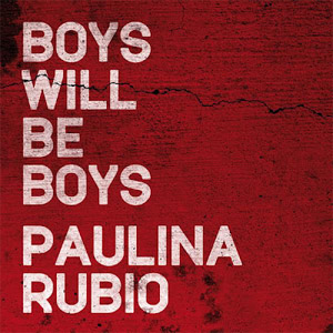 Álbum Boys Will Be Boys - Single de Paulina Rubio