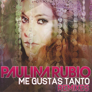 Álbum Me Gustas Tanto (Remixes) de Paulina Rubio
