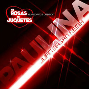 Álbum Ni Rosas Ni Juguetes (Juan Magan Remix) de Paulina Rubio
