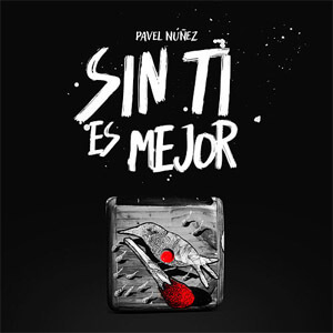 Álbum Sin Ti Es Mejor de Pavel Núñez