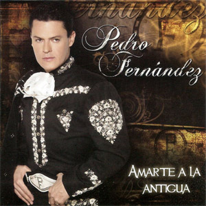 Álbum Amarte A La Antigua de Pedro Fernández