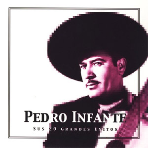Álbum Pedro Infante Sus 20 Grandes Éxitos (The Best of Pedro Infante) de Pedro Infante