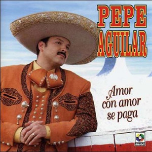 Álbum Amor Con Amor Se Paga de Pepe Aguilar