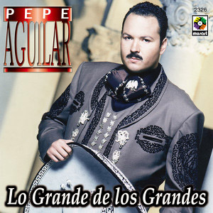 Álbum Lo Grande de los Grandes de Pepe Aguilar