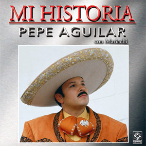 Álbum Mi Historia de Pepe Aguilar