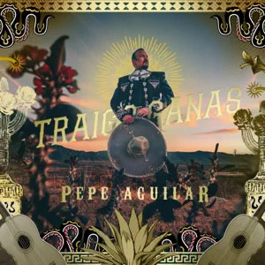 Álbum Traígo Ganas de Pepe Aguilar