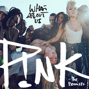 Álbum What About Us (The Remixes)  de Pink