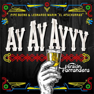 Álbum Ay Ay Ayyy  (Version Parrandera)  de Pipe Bueno
