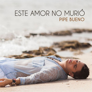 Álbum Este Amor No Murió de Pipe Bueno